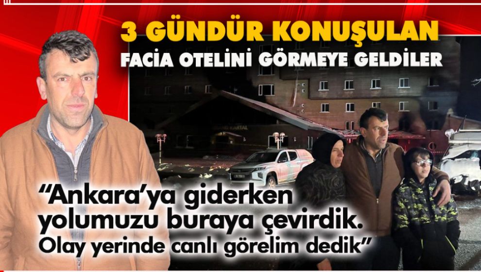 İSTANBUL'DAN ANKARA'YA GİDERKEN FACİA OTELİNİ GÖRMEYE GELDİLER