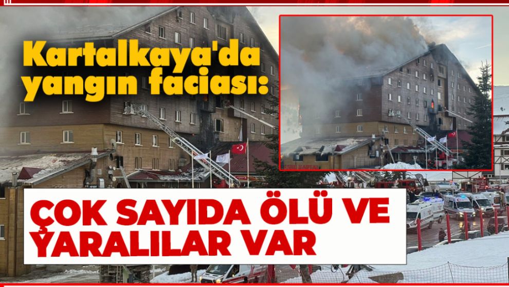 KARTALKAYA'DA ÇOK BÜYÜK YANGIN. 10 KİŞİ ÖLDÜ