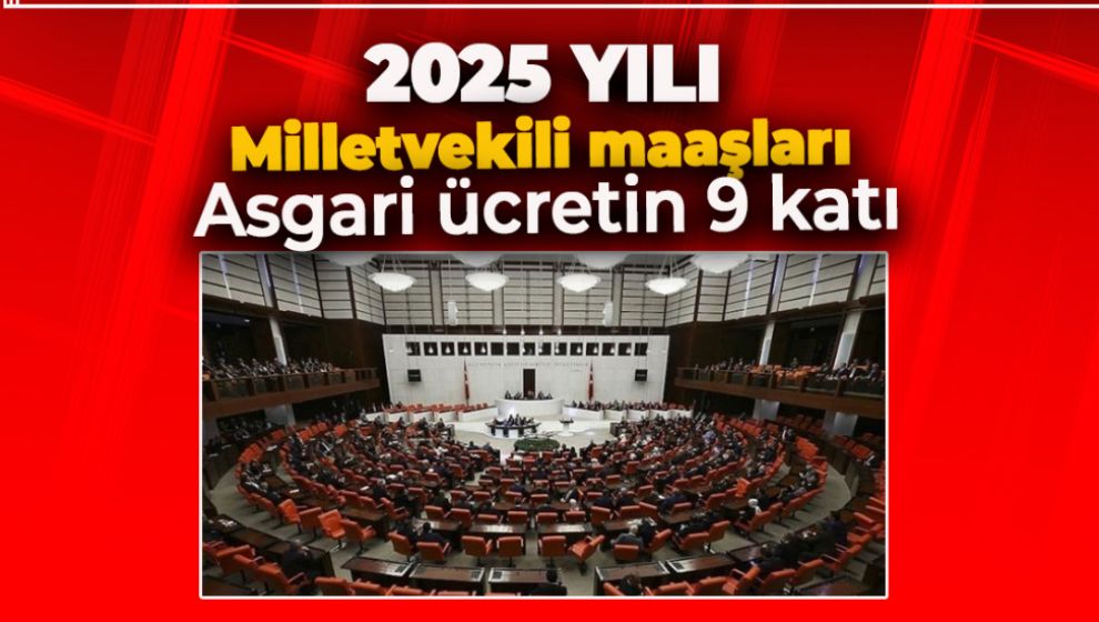 2025 YILI MİLLETVEKİLİ MAAŞLARI BELLİ OLDU