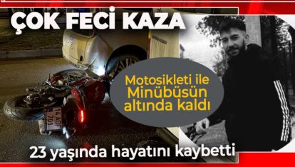 BOLU'DA ÇOK FECİ KAZA. MOTOSİKLET SÜRÜCÜSÜ MİNİBÜSÜN ALTINDA KALDI HAYATINI KAYBETTİ