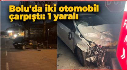 BOLU'DA İKİ OTOMOBİL ÇARPIŞTI: 1 YARALI
