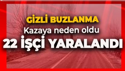 İŞÇİ SERVİSİ DEVRİLDİ, 22 KİŞİ YARALANDI