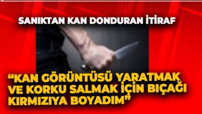 “KAN GÖRÜNTÜSÜ YARATMAK VE KORKU SALMAK İÇİN BIÇAĞI KIRMIZIYA BOYADIM”