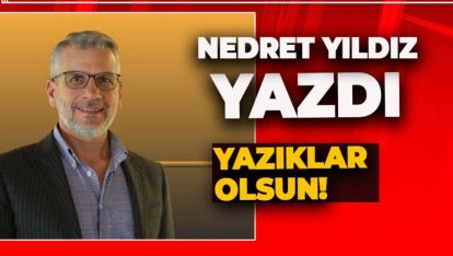 NEDRET YILDIZ YAZDI: YAZIKLAR OLSUN!