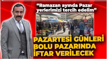 PAZARTESİ GÜNLERİ BOLU PAZARINDA İFTAR VERİLECEK