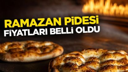 RAMAZAN PİDESİ FİYATLARI BELLİ OLDU