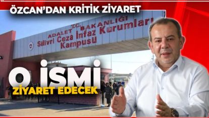 TANJU ÖZCAN'DAN SİLİVRİ'YE KRİTİK ZİYARET