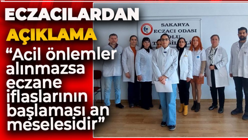 “ACİL ÖNLEMLER ALINMAZSA ECZANE İFLASLARININ BAŞLAMASI AN MESELESİDİR”