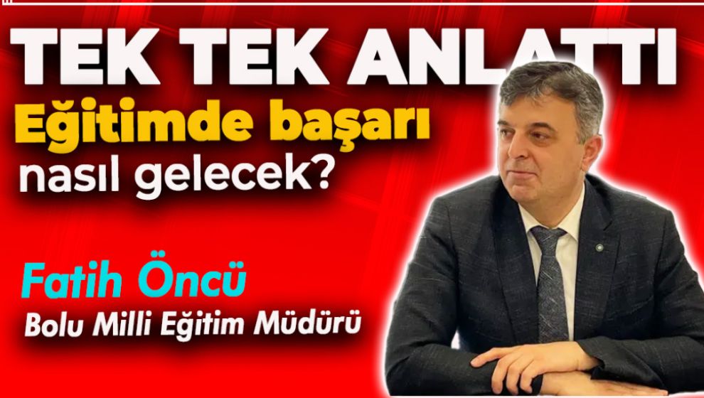 BAŞARILI MÜDÜR ÖNCÜ BOLU EĞİTİMİNDE ÇALIŞMALARI VE PROJELERİ ANLATTI