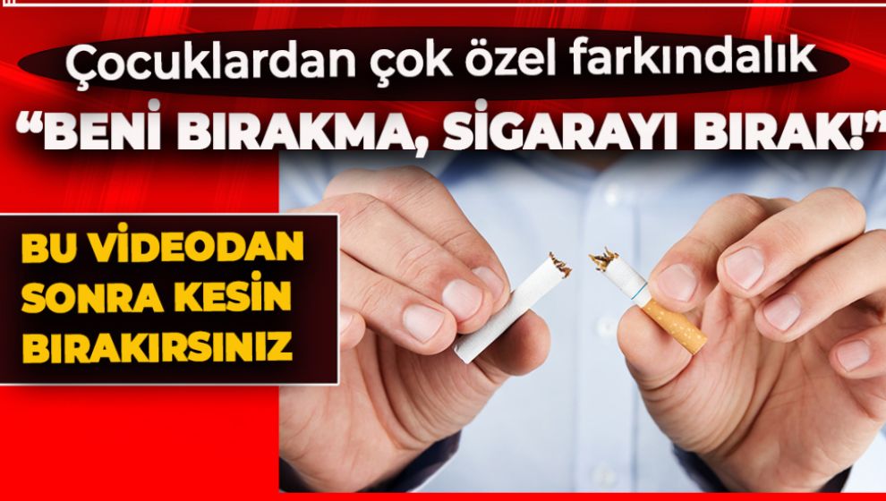 MİNİKLERDEN BÜYÜKLERİNE DUYGUSAL ÇAĞRI: “BENİ BIRAKMA, SİGARAYI BIRAK!”