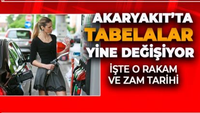 AKARYAKIT'TA TABELALAR YİNE DEĞİŞECEK