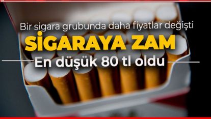 BİR SİGARA GRUBUNA DAHA ZAM GELDİ. EN DÜŞÜK 80 TL OLDU