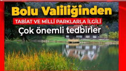 BOLU VALİLİĞİNDEN TABİAT VE MİLLİ PARKLAR TEDBİRLERİ