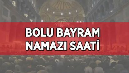 BOLU'DA BAYRAM NAMAZI KAÇTA KILINACAK?
