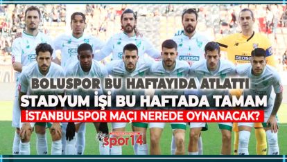 BOLUSPOR ÇOK ŞÜKÜR BU HAFTADA STADYUMU BULDU
