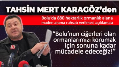 CHP BOLU İL BAŞKANI KARAGÖZ "DOĞAYA BÜYÜK ZARAR VERECEK"