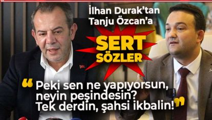 İLHAN DURAK'TAN TANJU ÖZCAN'A SERT SÖZLER