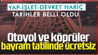 RESMİ GAZETEDE YAYINLANDI. BAYRAM BOYUNCA ÜCRETSİZ OLACAK
