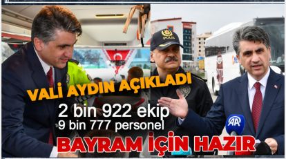 VALİ AYDIN “TRAFİK VE ASAYİŞ TEDBİRLERİ EN ÜST SEVİYEDE ALINACAKTIR”