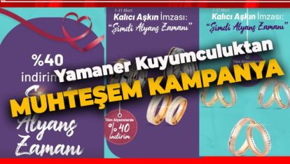 YAMANER KUYUMCULUK'TAN YİNE MUHTEŞEM KAMPANYA