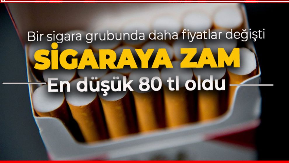 BİR SİGARA GRUBUNA DAHA ZAM GELDİ. EN DÜŞÜK 80 TL OLDU