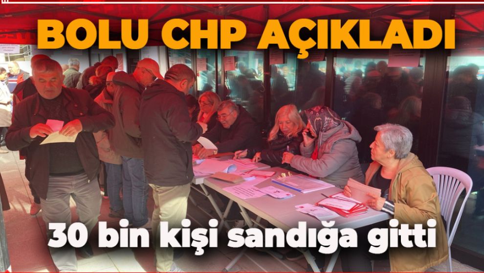 BOLU CHP KULLANILAN OY SAYISINI AÇIKLADI