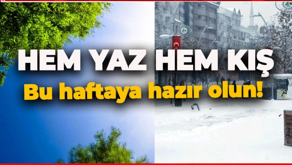 BU HAFTA HEM YAZI HEM DE KIŞI YAŞAYACAĞIZ!