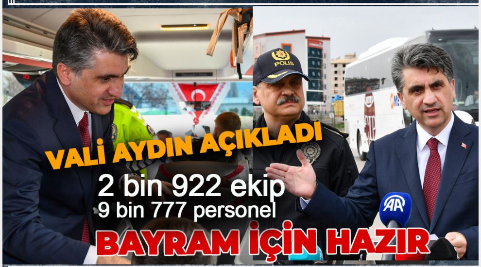 VALİ AYDIN “TRAFİK VE ASAYİŞ TEDBİRLERİ EN ÜST SEVİYEDE ALINACAKTIR”