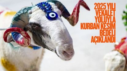 2025 YILI VEKALET YOLUYLA KURBAN KESİM BEDELİ AÇIKLANDI