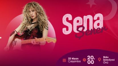 23 NİSAN'DA SAHNE SENA ŞENER'İN