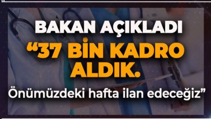 BAKAN AÇIKLADI. 37 BİN ATAMA YAPILACAK