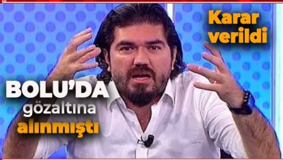 BOLU'DA GÖZALTINA ALINMIŞTI. KARAR VERİLDİ