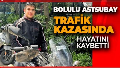 BOLULU ASTSUBAY İSTANBUL'DAKİ KAZADA HAYATINI KAYBETTİ
