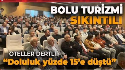 BU ÇALIŞTAYDA BÜYÜK SIKINTIYA GİREN BOLU TURİZMİ KONUŞULDU