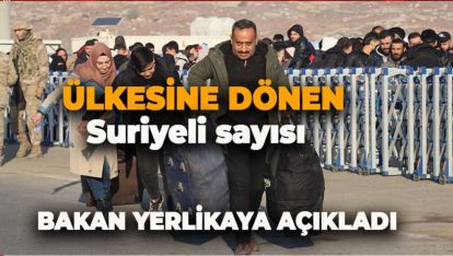 BUGÜNE KADAR ÜLKESİNE DÖNEN SURİYELİ SAYISI AÇIKLANDI
