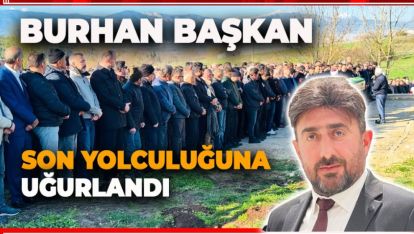 GÖZYAŞLARI İLE SON YOLCULUĞUNA UĞURLANDI