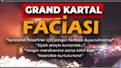 GRAND KARTAL FACİASINDA AYRICALIKLI MİSAFİRLER İÇİN YANGIN HERKESE DUYURULMAMIŞ!