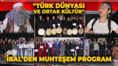 İBAL'DEN "TÜRK DÜNYASI VE ORTAK KÜLTÜR" TEMALI MUHTEŞEM PROGRAM
