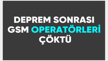 İSTANBUL DEPREMİ SONRASI GSM OPERATÖRLERİ ÇÖKTÜ