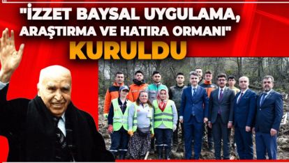 "İZZET BAYSAL UYGULAMA, ARAŞTIRMA VE HATIRA ORMANI" KURULDU