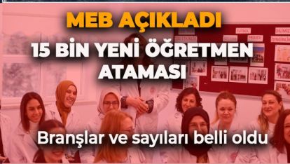 MEB 15 BİN YENİ ÖĞRETMEN ATAMASININ BRANŞLARINI VE SAYILARINI AÇIKLADI