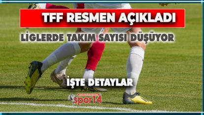 SON DAKİKA... LİGLERDE TAKIM SAYISI DÜŞÜYOR.. TFF AÇIKLADI