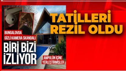 TATİL İÇİN TUTULAN BUNGALOV EVDE GİZLİ KAMERA REZİLLİĞİ