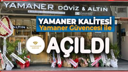 YAMANER GÜVENİ VE KALİTESİ İLE "YAMANER DÖVİZ A.Ş." AÇILDI
