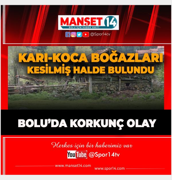 BOLU'DA KORKUNÇ OLAY! KARI KOCA BOĞAZLARI KESİLMİŞ HALDE BULUNDU