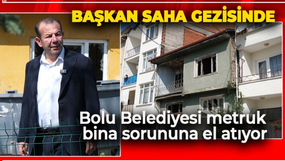 BOLU BELEDİYESİ METRUK BİNA SORUNUNA EL ATIYOR