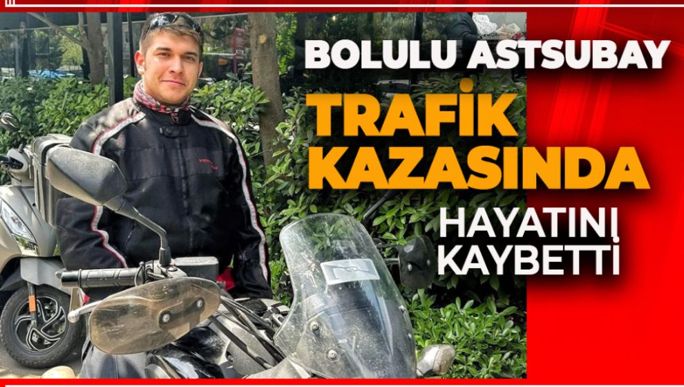 BOLULU ASTSUBAY İSTANBUL'DAKİ KAZADA HAYATINI KAYBETTİ