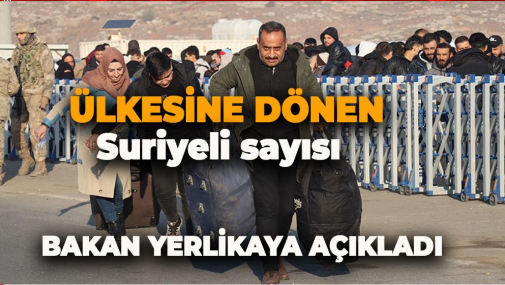 BUGÜNE KADAR ÜLKESİNE DÖNEN SURİYELİ SAYISI AÇIKLANDI