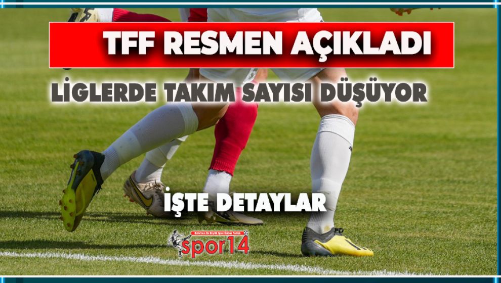 SON DAKİKA... LİGLERDE TAKIM SAYISI DÜŞÜYOR.. TFF AÇIKLADI