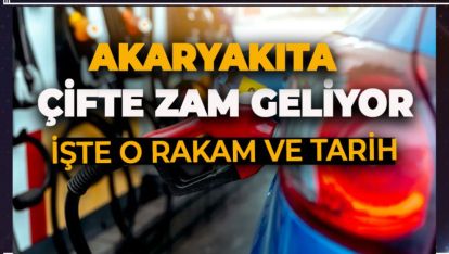 AKARYAKITA ÇİFTE ZAM GELİYOR!. POMPAYA KAÇ LİRA VE ZAMAN YANSIYACAK?
